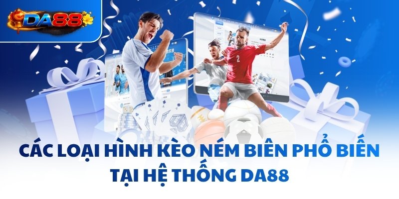 Các loại hình kèo ném biên phổ biến tại hệ thống DA88