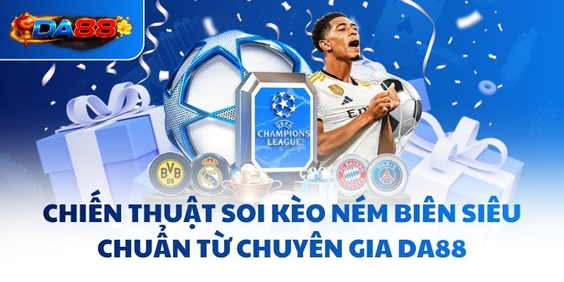 Chiến thuật soi kèo ném biên siêu chuẩn từ chuyên gia DA88