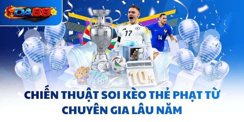 Chiến thuật soi kèo thẻ phạt từ chuyên gia lâu năm