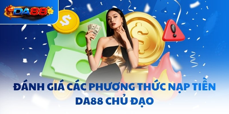 Đánh giá các phương thức nạp tiền DA88 chủ đạo