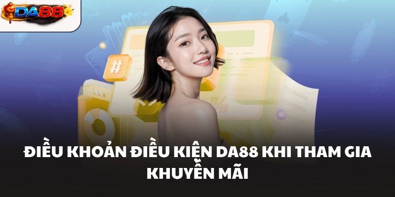 Điều khoản điều kiện DA88 khi tham gia khuyến mãi