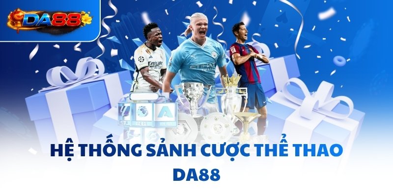Hệ thống sảnh cược thể thao DA88