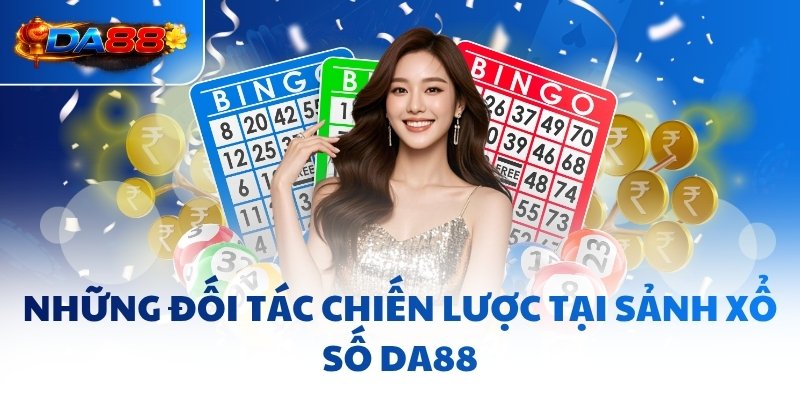 Những đối tác chiến lược tại sảnh Xổ Số DA88