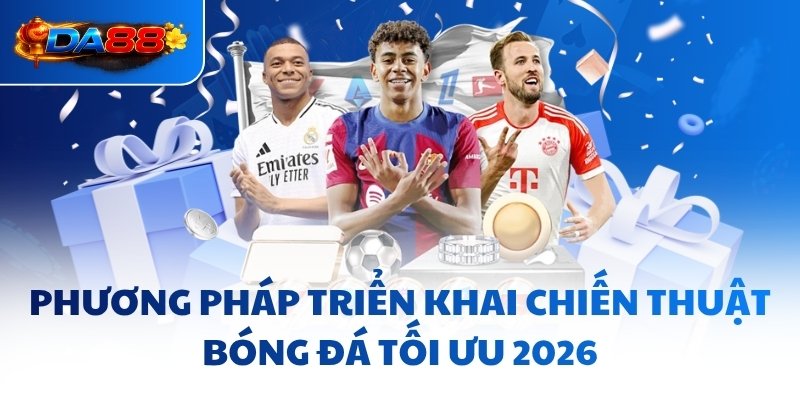 Phương pháp triển khai chiến thuật bóng đá tối ưu 2026